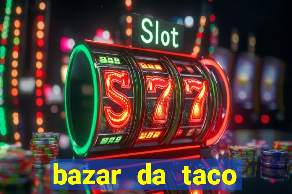 bazar da taco agendamento online